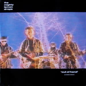 The Mighty Lemon Drops – Out Of Hand (Extended Version) 1987