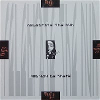Celebrate The Nun – Will You Be There 1989