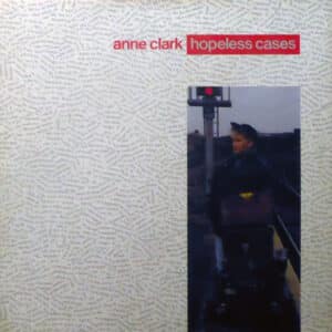 Anne Clark – Hopeless Cases 1987