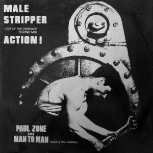 Paul Zone And Man To Man* Featuring Man Parrish – Male Stripper (Out Of The Ordinary Techno Mix) / Action! 1989