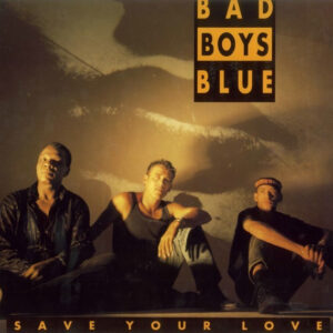 Bad Boys Blue – Save Your Love 1992