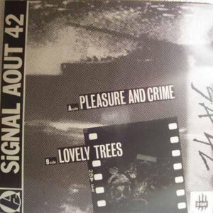 Signal Aout 42 – Pleasure And Crime / Lovely Trees 1988