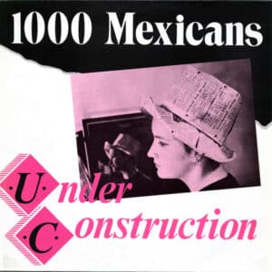 1000 Mexicans – Under Construction 1984