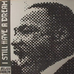 Major Problem – I Still Have A Dream 1989