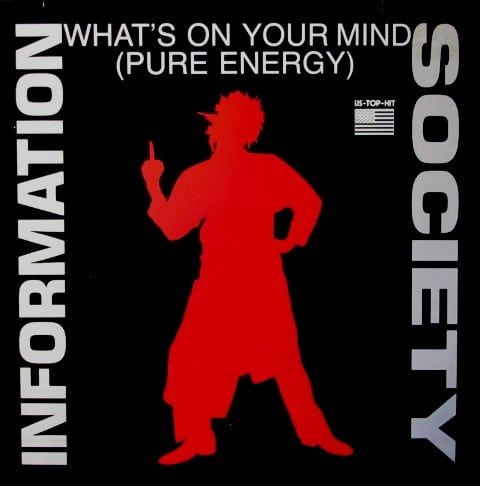 Information Society – What's On Your Mind (Pure Energy) 1988